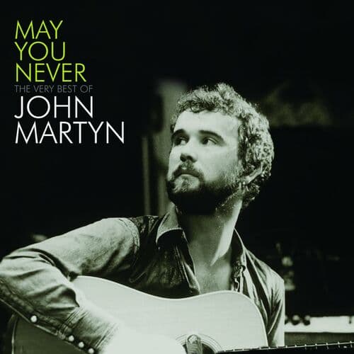 May You Never - The Very Best Of John Martyn