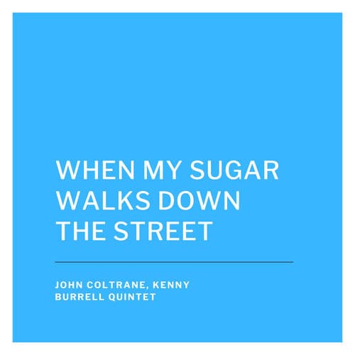 When My Sugar Walks Down the Street