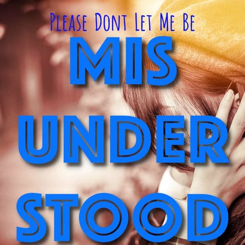 Don't Let Me Be Misunderstood